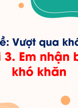 Bài 3 Em nhận biết khó khăn